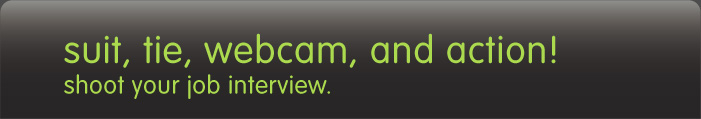 suit, tie, webcam, and action! shoot your job interview.